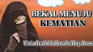 TERBARU_USTADZAH HALIMAH ALAYDRUS || BEKAL MENUJU KEMATIAN