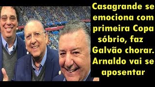 Casagrande emocionado com primeira Copa sóbrio, faz Galvão chorar. Arnaldo vai se aposentar