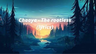 Chaaya -The rootless (lyrics)