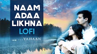 Naam Ada Likhna | LoFi Lyrical | Yahaan | Shreya Ghoshal | Shaan | Hits of Bollywood