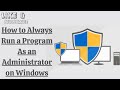 How to Always Run a Program As an Administrator on Windows