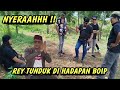 NYERAAHHH REY TUNDUK DI HADAPAN BOIP...