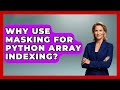 Why Use Masking For Python Array Indexing? - Python Code School
