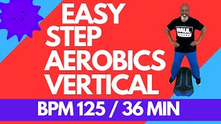 Easy Safe Effective Vertical Step Aerobics 125 BPM Workout - 36 Minutes | All Fitness Levels |