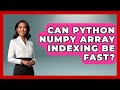 Can Python NumPy Array Indexing Be Fast? - Python Code School