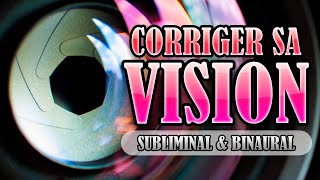 CORRIGER SA VISION | Subliminal Français \u0026 Binaural | Énergie Positive