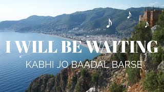 I'll BE WAITING (KABHI JO BAADAL BARSE) ♥️ || Arjun & Arijit Singh || Rain Vibe💙 ~ Lyrical Video🎶
