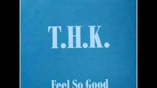 T.H.K. - Feel So Good (A.M. In France Mix) - 1993