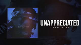 Yung Bleu "Unappreciated" (Official Audio)