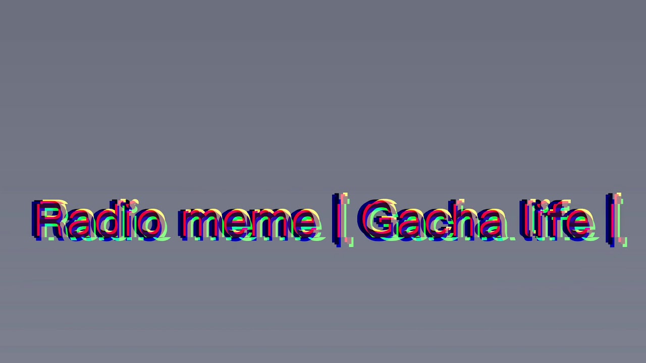 Radio Meme Gacha Life Youtube