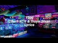 1999 || Charli XCX & Troye Sivan Lyrics