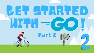 Part 2 - Get started with Go Programming Language! (no experience needed)