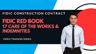 FIDIC 2017 Red Book Construction contract | Clause 17 Care of the Works and Indemnities explained