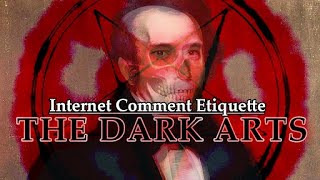 Internet Comment Etiquette: "The Dark Arts"