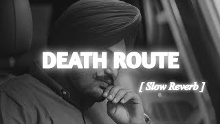 DEATH ROUTE - sidhu moose wala [ Slow Reverb ] lo- fi song