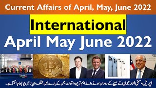 Current Affairs of April, May June 2022 International for PPSC, FPSC, NTS