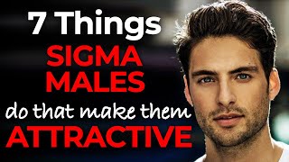 7 Things Sigma Males Do That Make Them Attractive | Sigma Male Attractive
