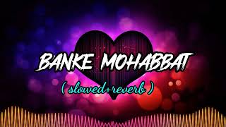 Banke Mohabbat Tum to base Ho|Best lufi love song|(Slowed+Reverb)|@mdzawwadraza