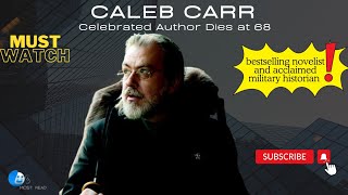 Celebrated Author Caleb Carr Dies at 68