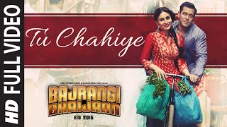 'Tu Chahiye' FULL VIDEO Song - Atif Aslam Pritam | Bajrangi Bhaijaan | Salman Khan, Kareena Kapoor