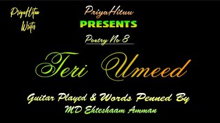 Teri Umeed | Poetry No 8 | PriyaHituu Writes | MD Ehteshaam Amman
