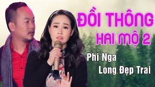 Đồi Thông Hai Mộ 2 - Phi Nga & Long Đẹp Trai - Nhạc Vàng Bolero Hay Nhất