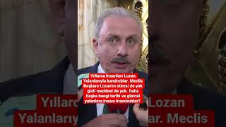 Meclis Başkanı Lozan’ın süresi de yok gizli maddesi de yok.