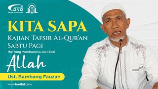 Hal Yang Membuatmu Jauh Dari Allah | Ust. Bambang Fauzan | KITA SAPA