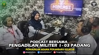 KETUA PA PEKANBARU PODCAST BERSAMA PENGADILAN MILITER I-03 PADANG