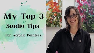 My Top 3 Studio Tips for Acrylic Painters - these have been game changers for me!