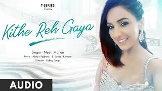 Kithe Reh Gaya (Audio) | Neeti Mohan | Abhijit Vaghani | Kumaar | New Song 2019 | T-Series