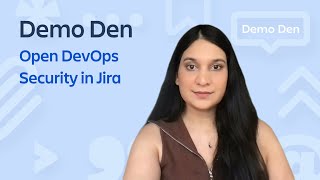 Demo Den: Open DevOps, Security in Jira (Apr 2023)