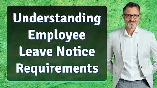 Understanding Employee Leave Notice Requirements