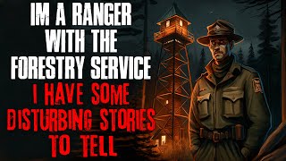 "I'm A Ranger With The Forestry Service, I Have Some Disturbing Stories To Tell" Creepypasta