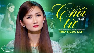 Chối Từ - Tina Ngọc Lan | ST: Trang Linh | Tuyệt Phẩm Nhạc Vàng Trữ Tình Buồn Hay Nhất