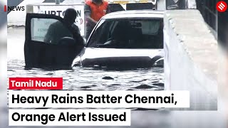 Chennai Rains: Orange Alert As Heavy Rain Lashes Chennai And Other Neighboring Districts