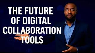 The Future of Digital Collaboration Tools
