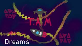 Dreams - T A M