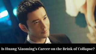 Is Huang Xiaoming’s Career on the Brink of Collapse?