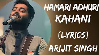 Hamari Adhuri Kahani Full Song (Lyrics) | Arijit Singh | Ek Adhuri Si Hamari Kahani Rahi