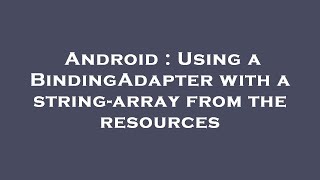 Android : Using a BindingAdapter with a string-array from the resources