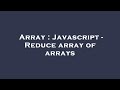 Array : Javascript - Reduce array of arrays