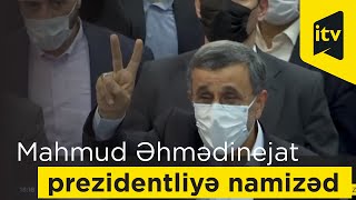 Mahmud Əhmədinejat prezidentliyə namizədliyini irəli sürüb