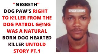 MEET "NESBETH" DOG PAW'S RIGHT HAND EXECVTIONER FROM HIS DOG PATROL DE@DLY G@NG UNTOLD STORY PT.1
