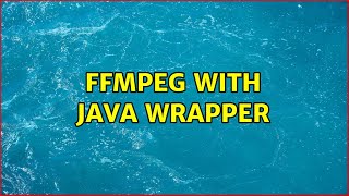 FFMPEG with Java Wrapper (2 Solutions!!)