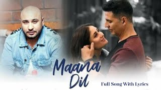 Maana Dil Full Song With lyrics | B Praak | Tanishk Bagchi | Akshay, Kareena, Diljit, Kiara
