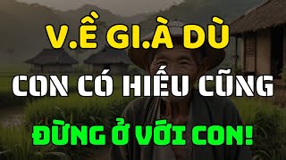 Trên 60 Tuổi Dù Con Có Hiểu Thảo Đến Mấy Cũng Đừng Dại Mà Ở Với Con!