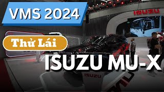 VMS 2024 - Trải Nghiệm Lái Thử ISUZU MU-X Tại Vietnam Motor Show - Cảm Giác Thuyết Phục