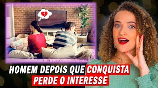 HOMEM depois que CONQUISTA perde o INTERESSE? VERDADE REVELADA