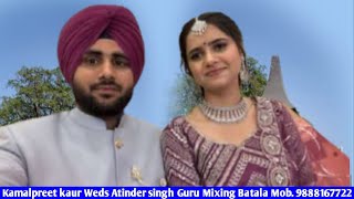 Kamalpreet kaur Weds Atinder singh Guru Mixing Batala Mob. 9888167722